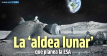 La Agencia espacial europea planea una "aldea lunar" internacional